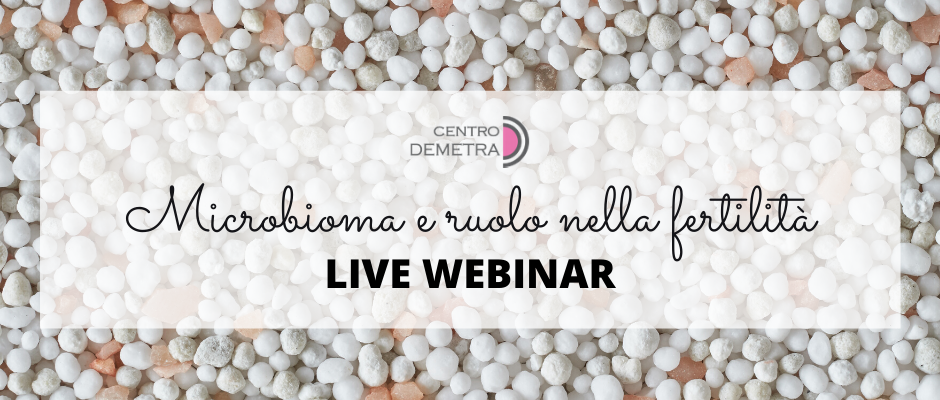 Che cos’è il microbioma e che ruolo ha nella fertilità [webinar live] – Centro Demetra